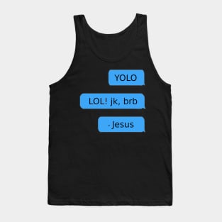 YOLO. LOL! jk, brb. - Jesus Tank Top